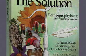 The Solution: Homeoprophylaxis: The Vaccine Alternative, A Parent’s Guide to Educating Your Child’s Immune System.