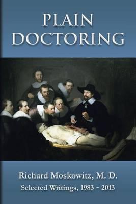 Plain Doctoring by Richard Moskowitz, MD